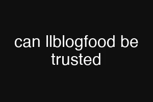 can llblogfood be trusted