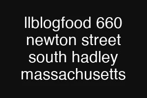 llblogfood 660 newton street south hadley massachusetts